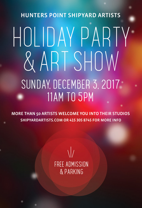 Come to our Holiday Party and Art Show at Hunters Point Shipyard.